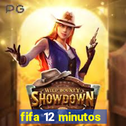 fifa 12 minutos